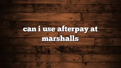 can you use afterpay at marshalls